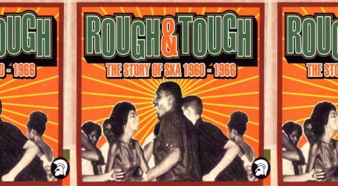 Rough & Tough: The History of Ska 1960-1966